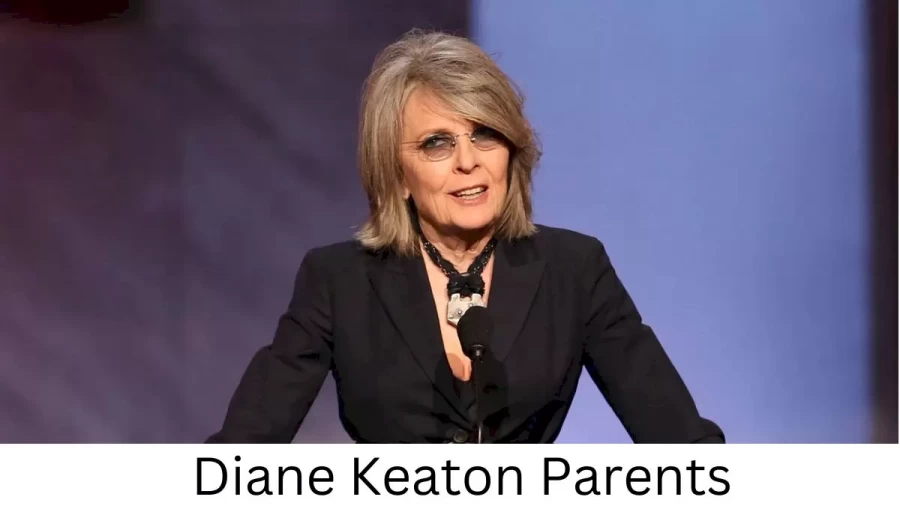 Who are Diane Keatons Parents? Diane Keaton Biography, Parents Name, Nationality and More