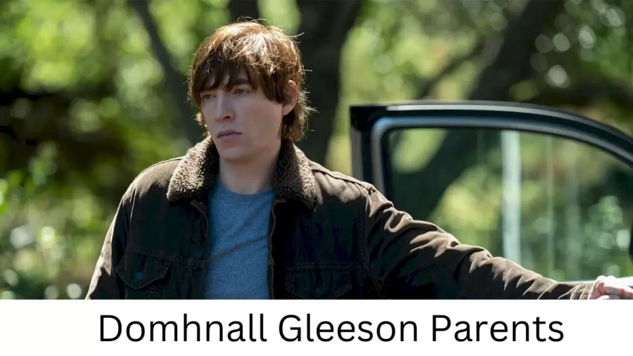 Who are Domhnall Gleesons Parents? Domhnall Gleeson Biography, Parents Name, Nationality and More