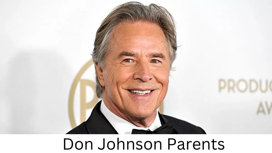 Who are Don Johnsons Parents? Don Johnson Biography, Parents Name, Nationality and More