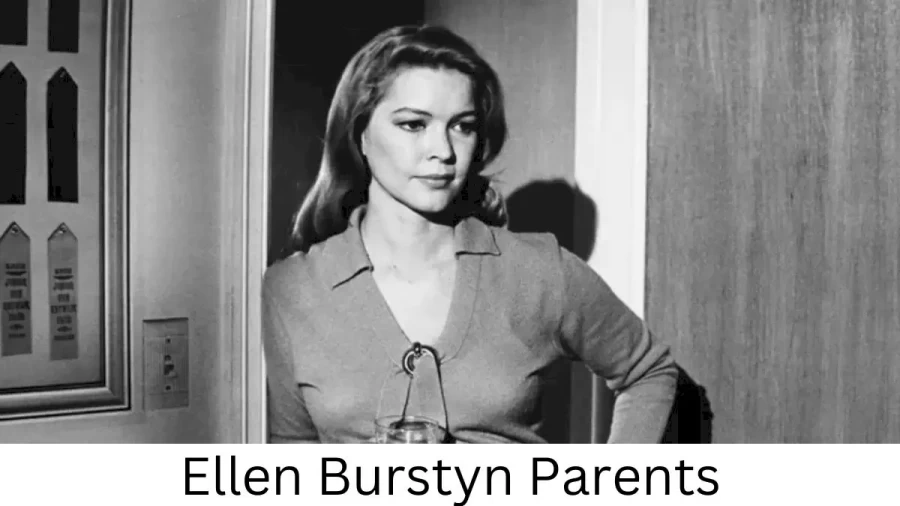 Who are Ellen Burstyns Parents? Ellen Burstyn Biography, Parents Name, Nationality and More