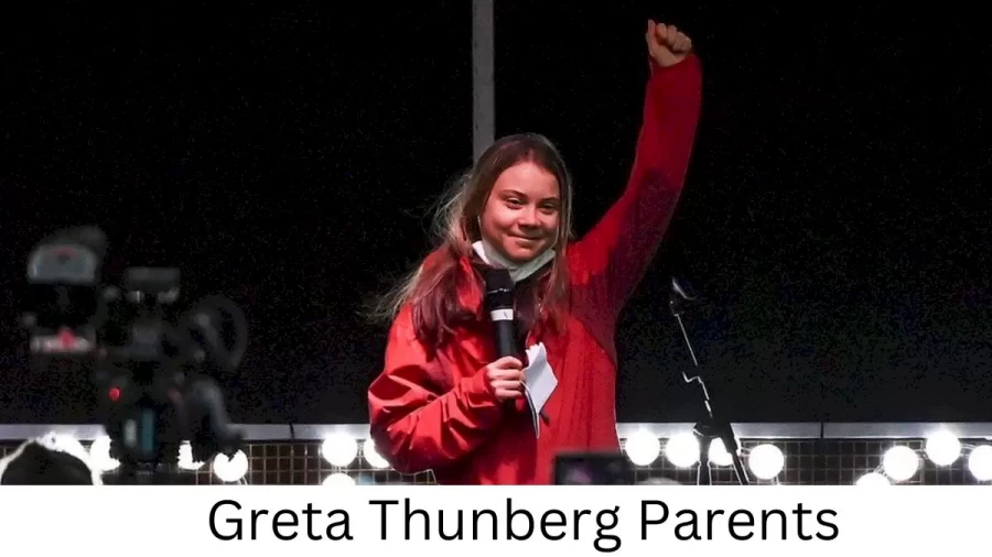 Who are Greta Thunbergs Parents? Greta Thunberg Biography, Parents Name, Nationality and More