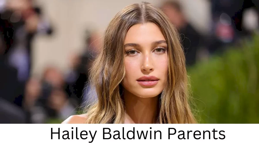 Who are Hailey Baldwins Parents? Hailey Baldwin Biography, Parents Name, Nationality and More