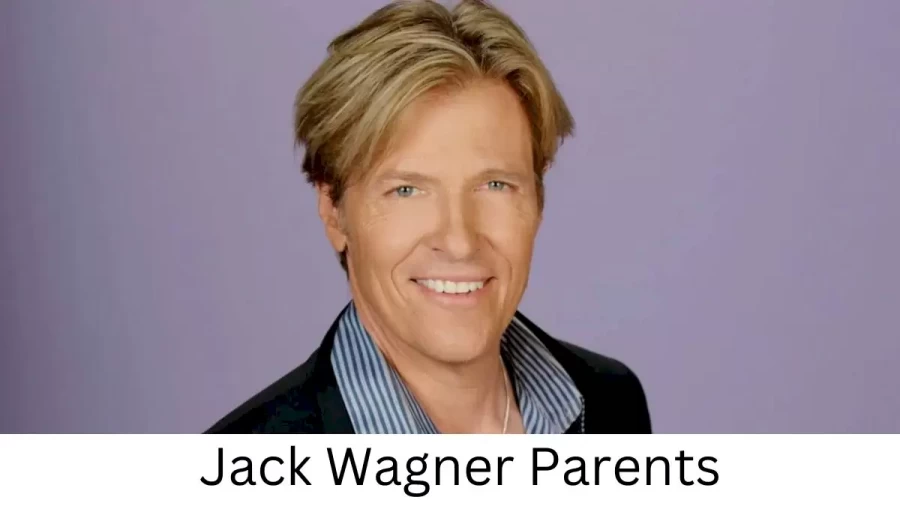 Who are Jack Wagners Parents? Jack Wagner Biography, Parents Name, Nationality and More