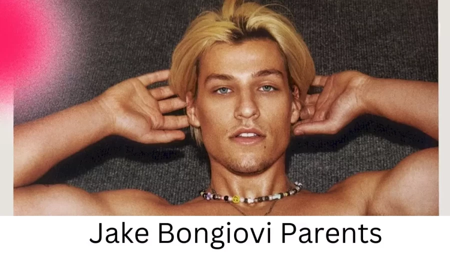 Who are Jake Bongiovis Parents? Jake Bongiovi Biography, Parents Name, Nationality and More