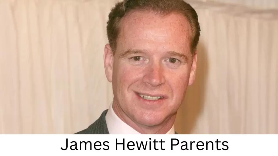 Who are James Hewitts Parents? James Hewitt Biography, Parents Name, Nationality and More