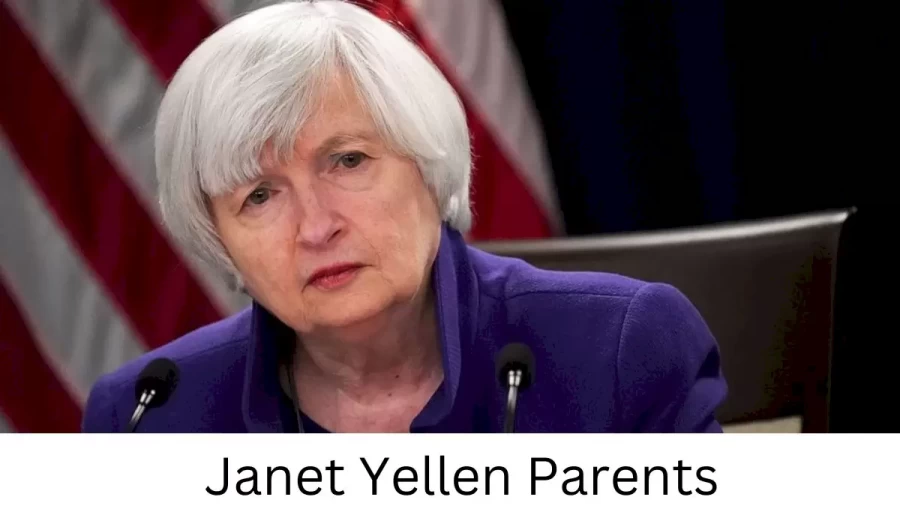 Who are Janet Yellens Parents? Janet Yellen Biography, Parents Name, Nationality and More