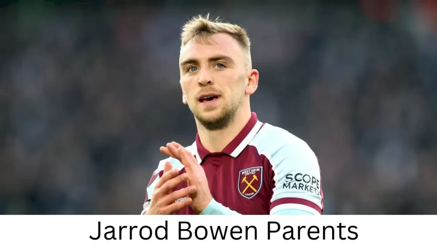 Who are Jarrod Bowens Parents? Jarrod Bowen Biography, Parents Name, Nationality and More