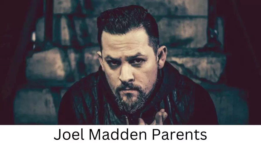 Who are Joel Maddens Parents? Joel Madden Biography, Parents Name, Nationality and More