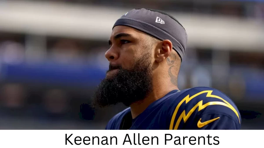 Who are Keenan Allens Parents? Keenan Allen Biography, Parents Name, Nationality and More