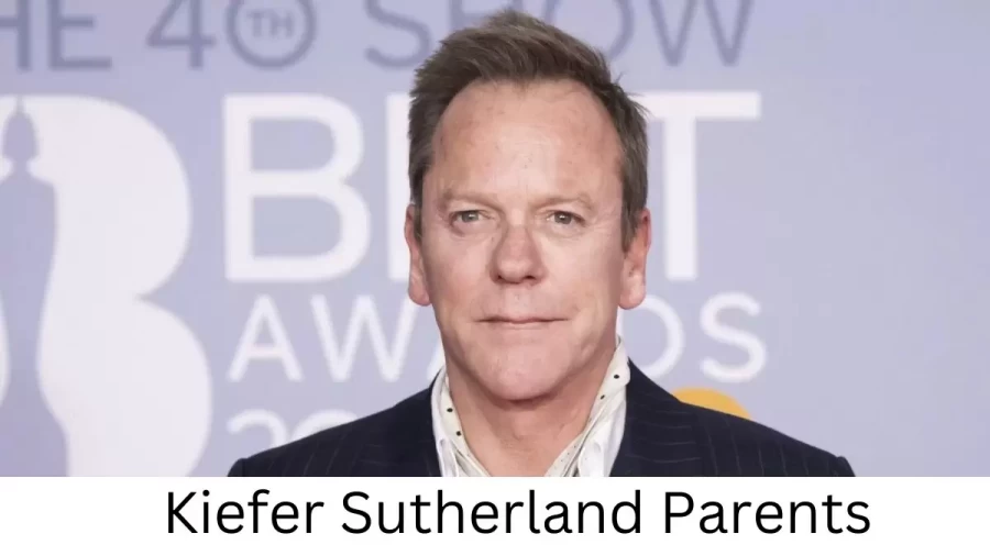 Who are Kiefer Sutherlands Parents? Kiefer Sutherland Biography, Parents Name, Nationality and More