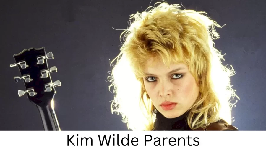 Who are Kim Wildes Parents? Kim Wilde Biography, Parents Name, Nationality and More