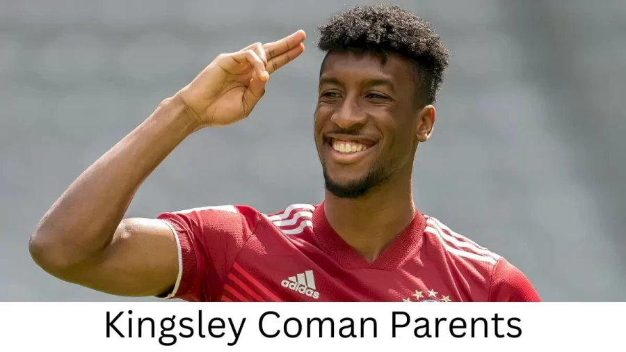 Who are Kingsley Comans Parents? Kingsley Coman Biography, Parents Name, Nationality and More