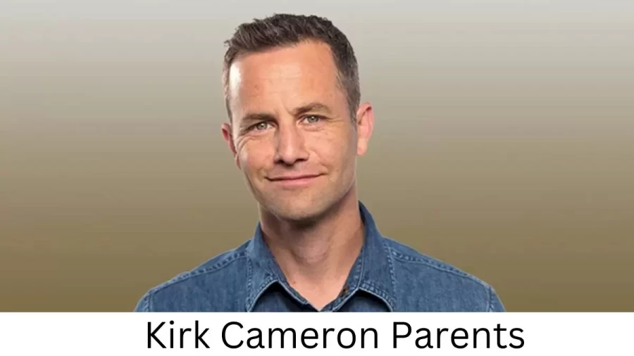 Who are Kirk Camerons Parents? Kirk Cameron Biography, Parents Name, Nationality and More