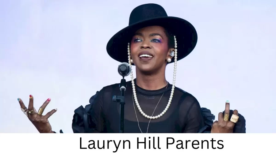 Who are Lauryn Hills Parents? Lauryn Hill Biography, Parents Name, Nationality and More