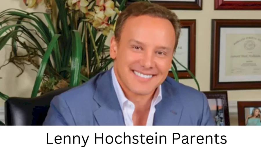 Who are Lenny Hochsteins Parents? Lenny Hochstein Biography, Parents Name, Nationality and More