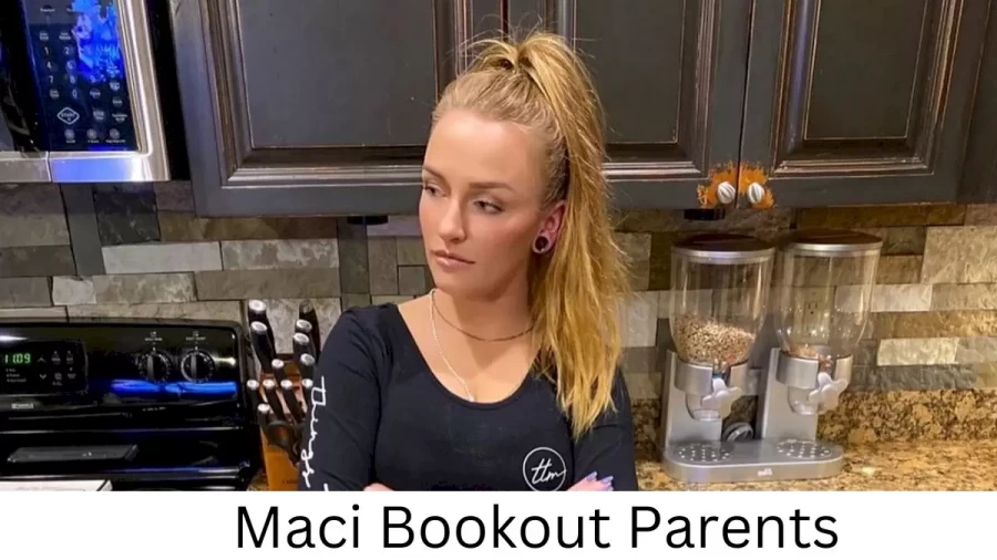 Who are Maci Bookouts Parents? Maci Bookout Biography, Parents Name, Nationality and More