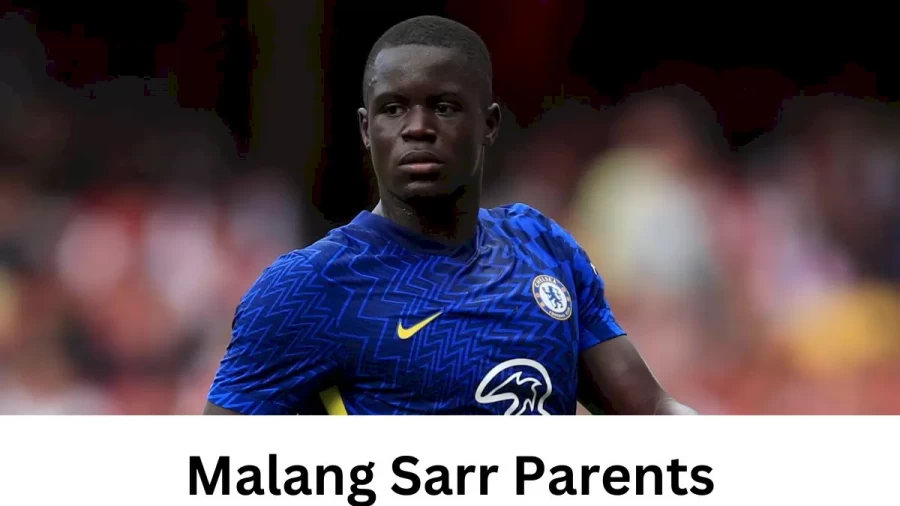 Who are Malang Sarrs Parents? Malang Sarr Biography, Parents Name, Nationality and More