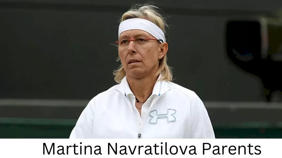 Who are Martina Navratilovas Parents? Martina Navratilova Biography, Parents Name, Nationality and More