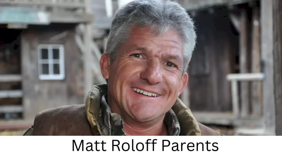 Who are Matt Roloffs Parents? Matt Roloff Biography, Parents Name and More