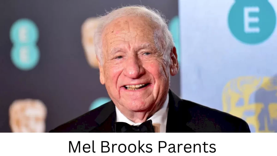 Who are Mel Brookss Parents? Mel Brooks Biography, Parents Name, Nationality and More