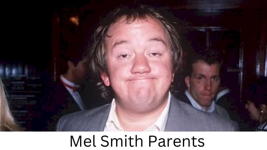 Who are Mel Smiths Parents? Mel Smith Biography, Parents Name, Nationality and More