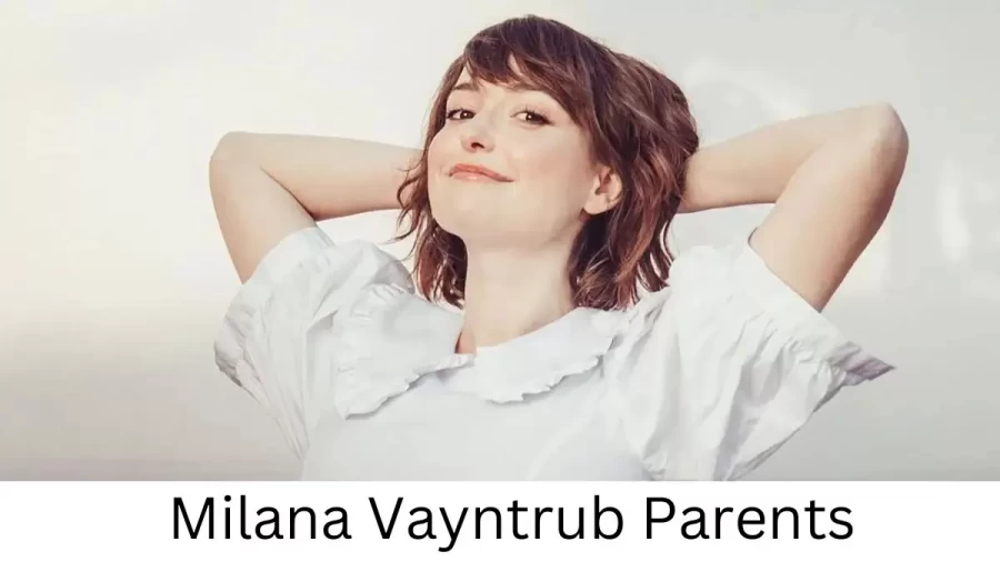 Who are Milana Vayntrubs Parents? Milana Vayntrub Biography, Parents Name, Nationality and More