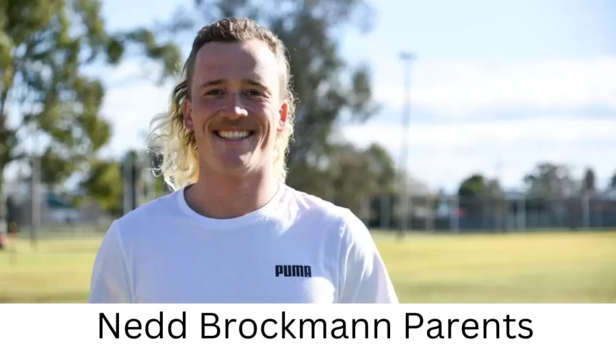 Who are Nedd Brockmanns Parents? Nedd Brockmann Biography, Parents Name, Nationality and More