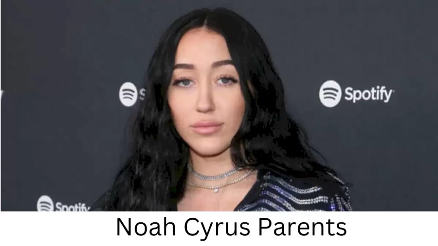 Who are Noah Cyruss Parents? Noah Cyrus Biography, Parents Name, Nationality and More