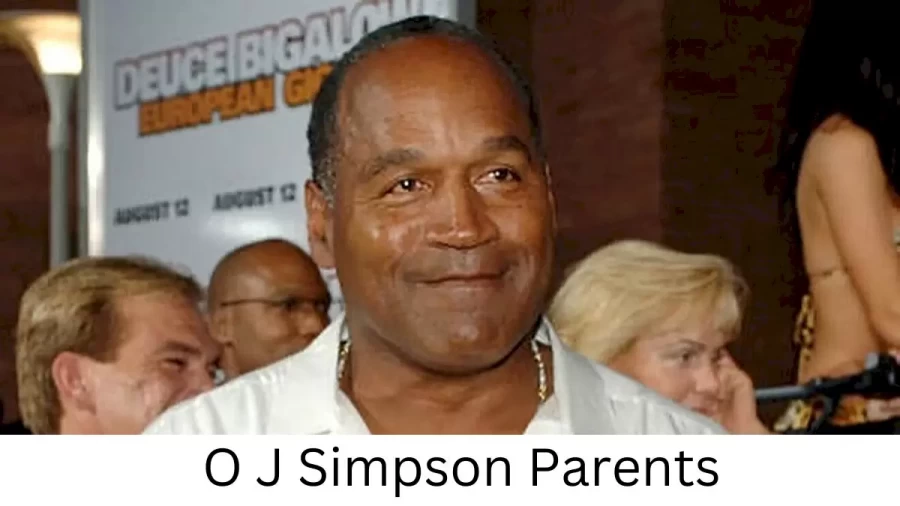 Who are O J Simpsons Parents? O J Simpson Biography, Parents Name, Nationality and More