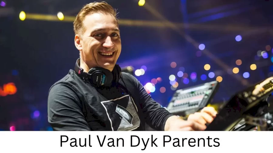 Who are Paul Van Dyks Parents? Paul Van Dyk Biography, Parents Name, Nationality and More