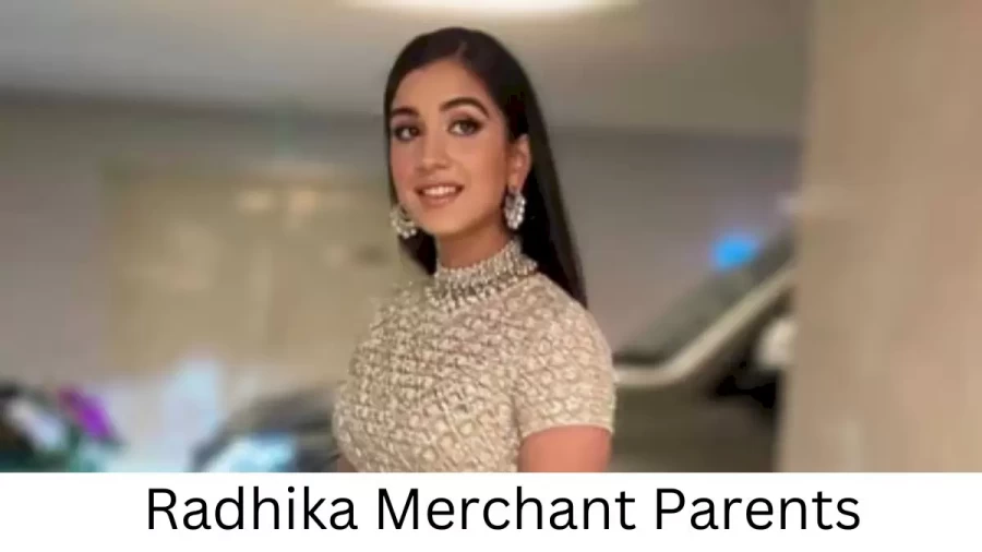 Who are Radhika Merchants Parents? Radhika Merchant Biography, Parents Name, Nationality and More