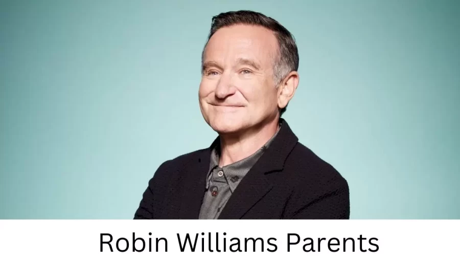 Who are Robin Williamss Parents? Robin Williams Biography, Parents Name, Nationality and More