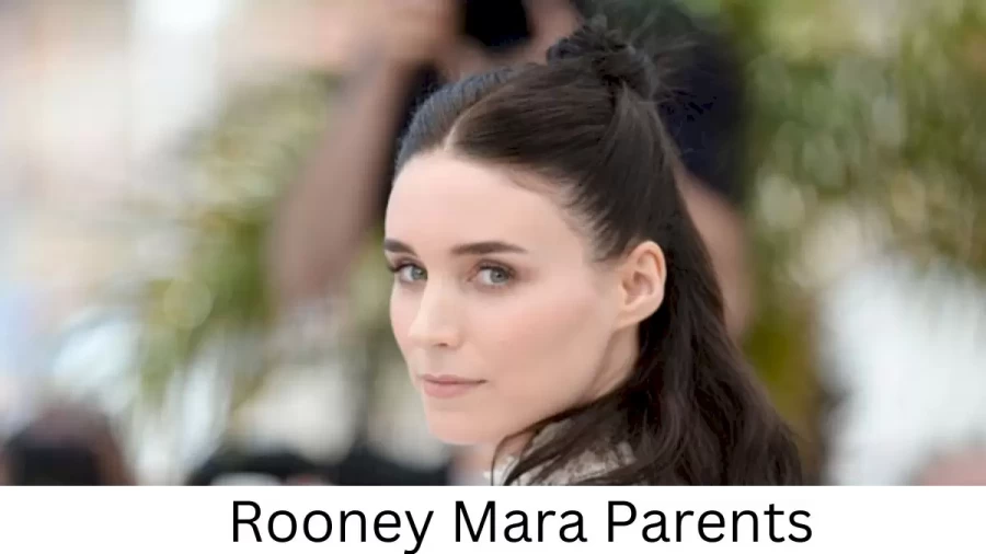 Who are Rooney Maras Parents? Rooney Mara Biography, Parents Name, Nationality and More