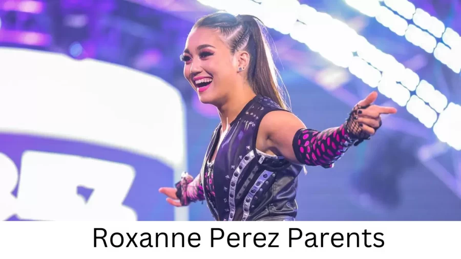 Who are Roxanne Perezs Parents? Roxanne Perez Biography, Parents Name, Nationality and More