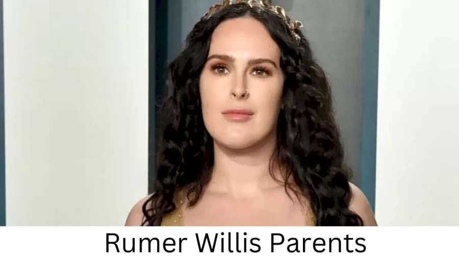 Who are Rumer Williss Parents? Rumer Willis Biography, Parents Name, Nationality and More