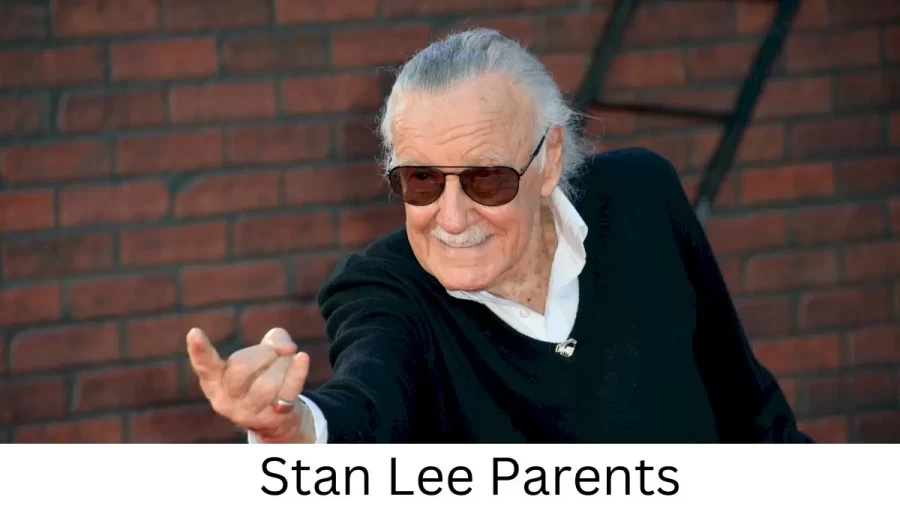 Who are Stan Lees Parents? Stan Lee Biography, Parents Name, Nationality and More