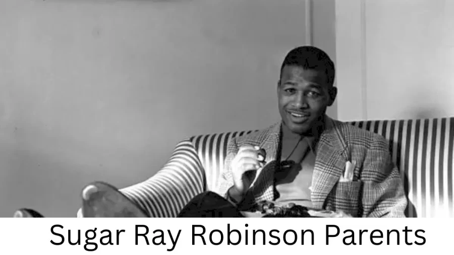 Who are Sugar Ray Robinsons Parents? Sugar Ray Robinson Biography, Parents Name, Nationality and More