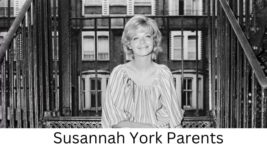 Who are Susannah Yorks Parents? Susannah York Biography, Parents Name, Nationality and More