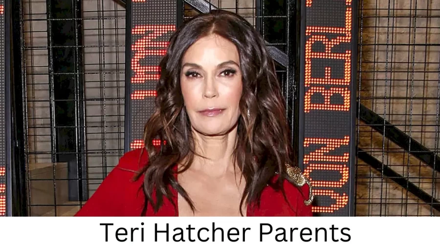 Who are Teri Hatchers Parents? Teri Hatcher Biography, Parents Name, Nationality and More