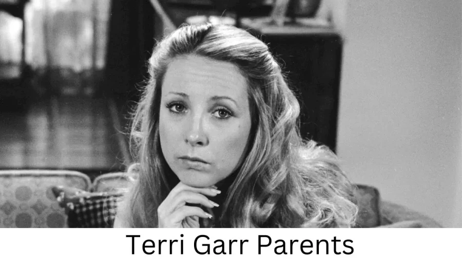 Who are Terri Garrs Parents? Terri Garr Biography, Parents Name, Nationality and More