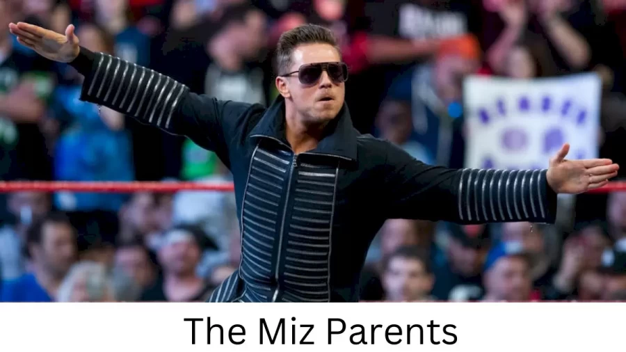 Who are The Mizs Parents? The Miz Biography, Parents Name, Nationality and More