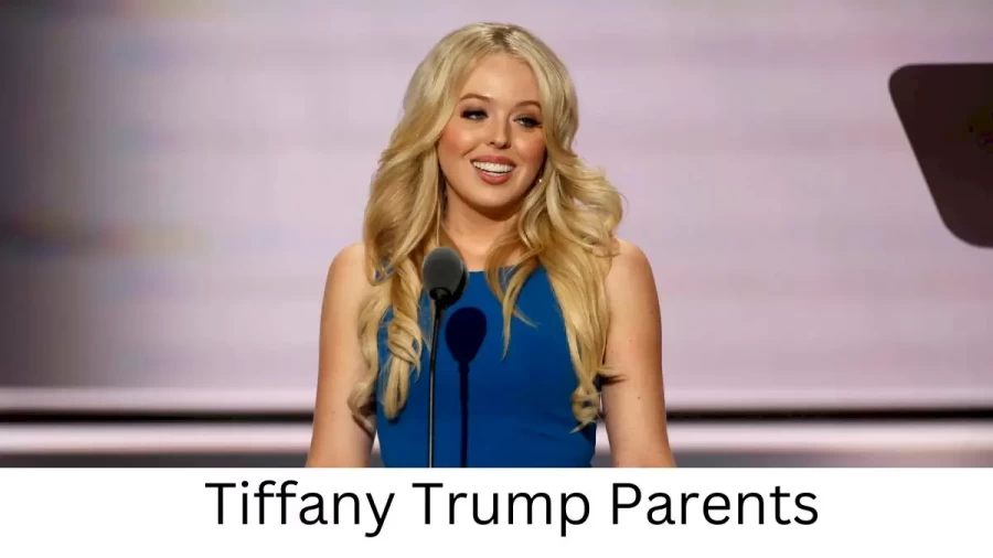 Who are Tiffany Trumps Parents? Tiffany Trump Biography, Parents Name, Nationality and More