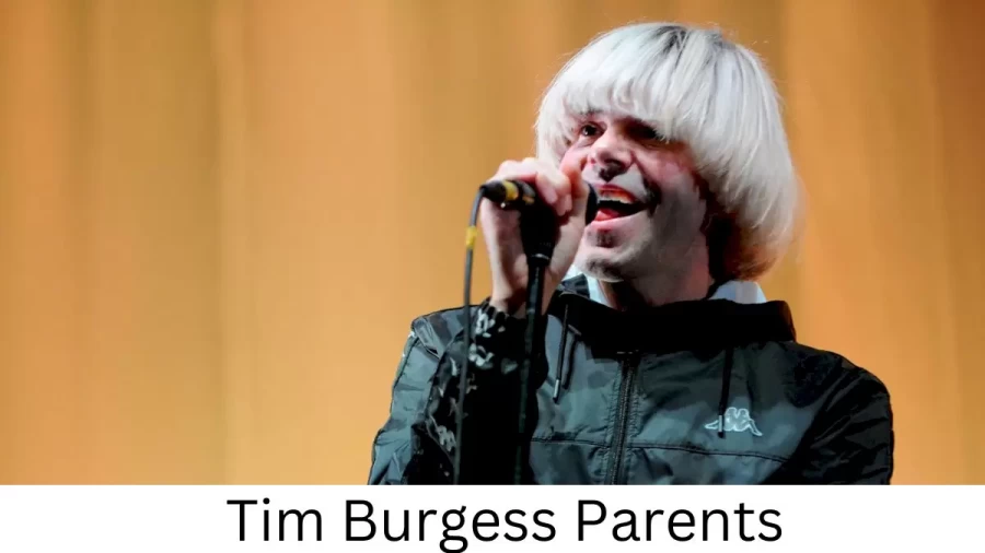 Who are Tim Burgesss Parents? Tim Burgess Biography, Parents Name, Nationality and More