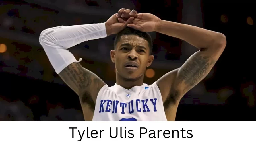 Who are Tyler Uliss Parents? Tyler Ulis Biography, Parents Name, Nationality and More