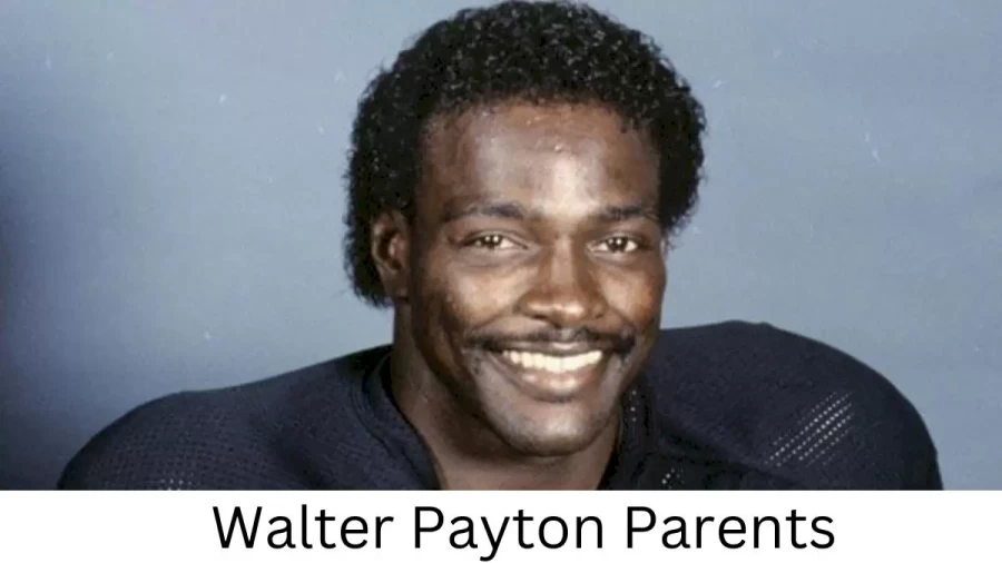 Who are Walter Paytons Parents? Walter Payton Biography, Parents Name, Nationality and More