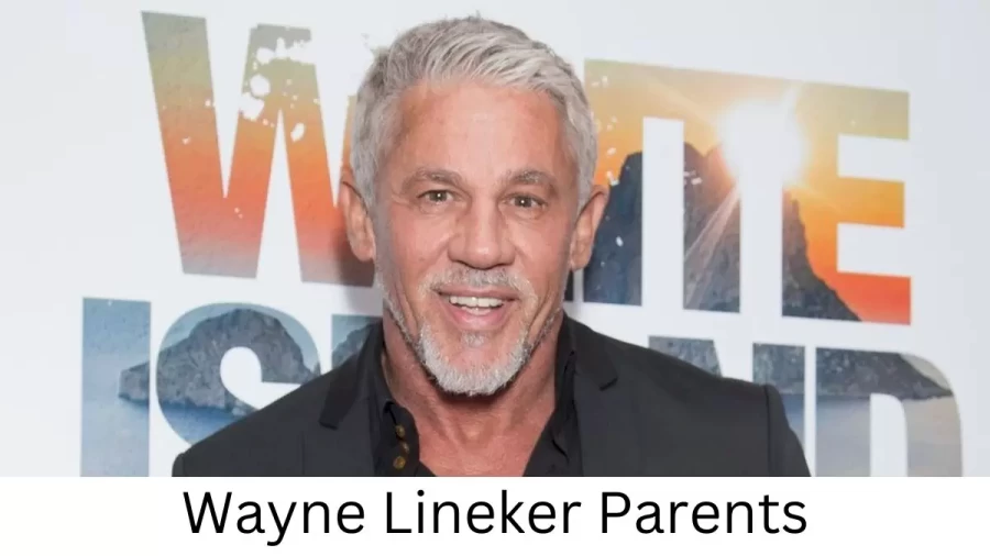 Who are Wayne Linekers Parents? Wayne Lineker Biography, Parents Name, Nationality and More