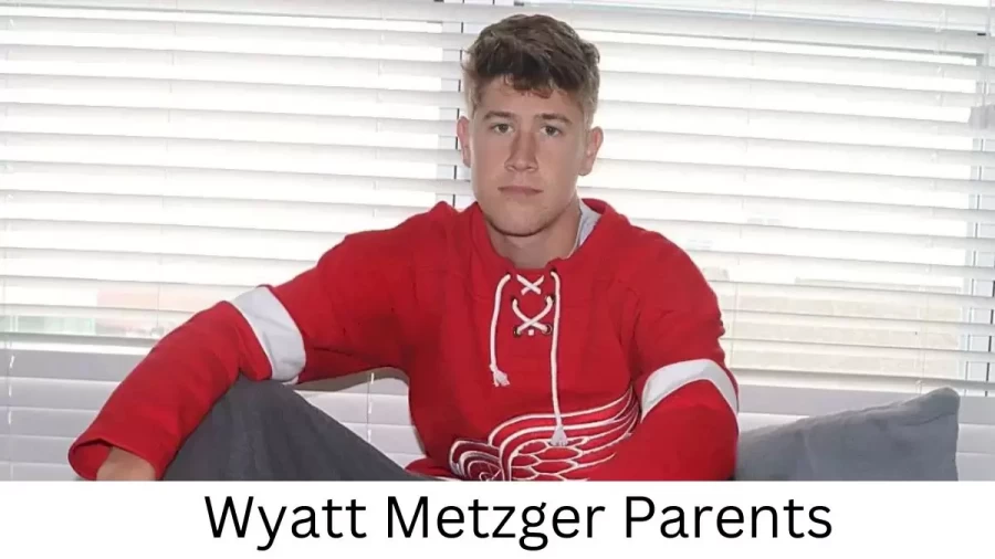 Who are Wyatt Metzgers Parents? Wyatt Metzger Biography, Parents Name, Nationality and More