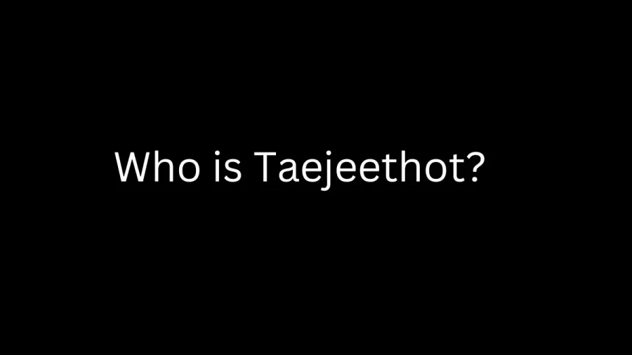 Who is Taejeethot? Taejeethot Content Viral on Tiktok, Twitter