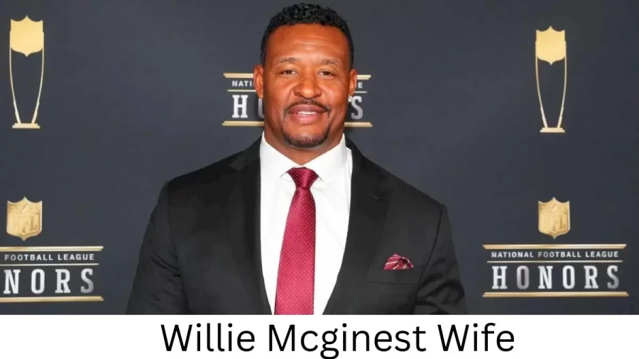 Willie Mcginest Wife Who is Willie Mcginest Wife?