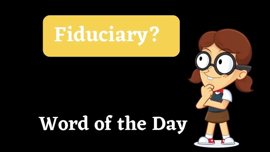 Word of the Day: Fiduciary